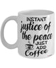 Funny Justice of The Peace Mug Instant Justice of The Peace Just Add Coffee Cup White