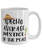 Funny Justice of The Peace Mug Nacho Average Justice of The Peace Coffee Cup 15oz White