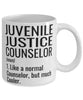 Funny Juvenile Justice Counselor Mug Like A Normal Counselor But Much Cooler Coffee Cup 11oz 15oz White