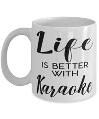 Funny Karaoke Mug Life Is Better With Karaoke Coffee Cup 11oz 15oz White