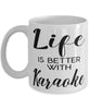 Funny Karaoke Mug Life Is Better With Karaoke Coffee Cup 11oz 15oz White