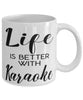 Funny Karaoke Mug Life Is Better With Karaoke Coffee Cup 11oz 15oz White
