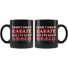 Funny Karate Mug I Dont Know Karate But I Do Know Krazy 11oz Black Coffee Mugs