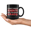 Funny Karate Mug I Dont Know Karate But I Do Know Krazy 11oz Black Coffee Mugs