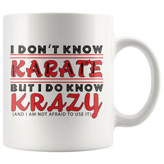 Funny Karate Mug I Dont Know Karate But I Do Know Krazy 11oz White Coffee Mugs