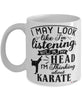 Funny Karate Mug I May Look Like I'm Listening But In My Head I'm Thinking About Karate Coffee Cup White