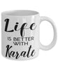 Funny Karate Mug Life Is Better With Karate Coffee Cup 11oz 15oz White