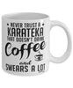 Funny Karate Mug Never Trust A Karateka That Doesn't Drink Coffee and Swears A Lot Coffee Cup 11oz 15oz White