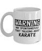 Funny Karate Mug Warning May Spontaneously Start Talking About Karate Coffee Cup White