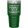 Funny Karate Tumbler Tears Of The People I Beat In Karate Laser Etched 30oz Stainless Steel Tumbler