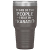 Funny Karate Tumbler Tears Of The People I Beat In Karate Laser Etched 30oz Stainless Steel Tumbler