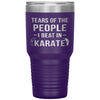 Funny Karate Tumbler Tears Of The People I Beat In Karate Laser Etched 30oz Stainless Steel Tumbler
