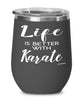 Funny Karate Wine Glass Life Is Better With Karate 12oz Stainless Steel Black