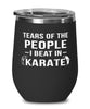 Funny Karateka Wine Tumbler Tears Of The People I Beat In Karate Stemless Wine Glass 12oz Stainless Steel