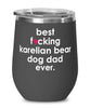 Funny Karelian Bear Dog Wine Glass B3st F-cking Karelian Bear Dog Dad Ever 12oz Stainless Steel Black