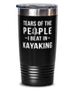 Funny Kayaker Tumbler Tears Of The People I Beat In Kayaking Tumbler 20oz Stainless Steel