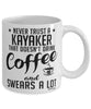 Funny Kayaking Mug Never Trust A Kayaker That Doesn't Drink Coffee and Swears A Lot Coffee Cup 11oz 15oz White