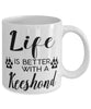 Funny Keeshond Dog Mug Life Is Better With A Keeshond Coffee Cup 11oz 15oz White