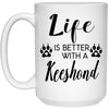 Funny Keeshond Dog Mug Life Is Better With A Keeshond Coffee Cup 15oz White 21504