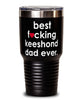 Funny Keeshond Dog Tumbler B3st F-cking Keeshond Dad Ever 30oz Stainless Steel