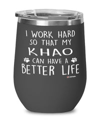 Funny Khao Cat Wine Glass I Work Hard So That My Khao Can Have A Better Life 12oz Stainless Steel Black