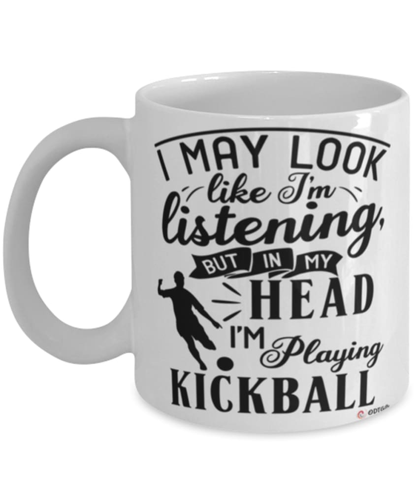 Funny Kickball Mug I May Look Like I'm Listening But In My Head I'm Playing Kickball Coffee Cup White