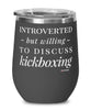 Funny Kickboxer Wine Glass Introverted But Willing To Discuss Kickboxing 12oz Stainless Steel Black