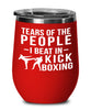 Funny Kickboxer Wine Tumbler Tears Of The People I Beat In Kickboxing Stemless Wine Glass 12oz Stainless Steel