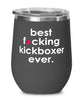 Funny Kickboxing Wine Glass B3st F-cking Kickboxer Ever 12oz Stainless Steel Black