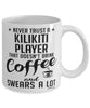 Funny Kilikiti Mug Never Trust A Kilikiti Player That Doesn't Drink Coffee and Swears A Lot Coffee Cup 11oz 15oz White