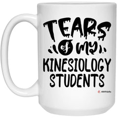 Funny Kinesiology Professor Teacher Mug Tears Of My Kinesiology Students Coffee Cup 15oz White 21504