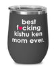 Funny Kishu Ken Dog Wine Glass B3st F-cking Kishu Ken Mom Ever 12oz Stainless Steel Black