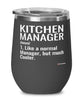 Funny Kitchen Manager Wine Glass Like A Normal Manager But Much Cooler 12oz Stainless Steel Black