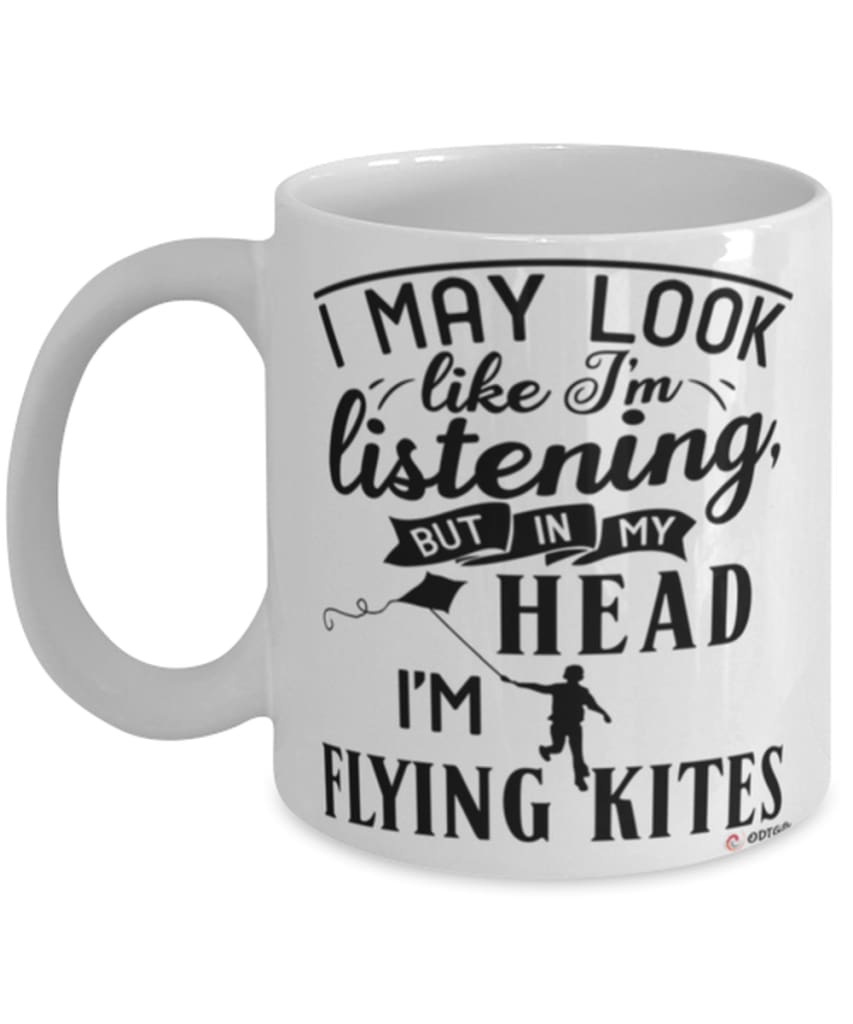 Funny Kites Mug I May Look Like I'm Listening But In My Head I'm Flying Kites Coffee Cup White