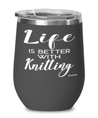 Funny Knitter Knitting Wine Glass Life Is Better With Knitting 12oz Stainless Steel Black