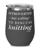Funny Knitter Wine Glass Introverted But Willing To Discuss Knitting 12oz Stainless Steel Black