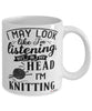 Funny Knitting Mug I May Look Like I'm Listening But In My Head I'm Knitting Coffee Cup White