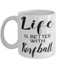 Funny Korfball Mug Life Is Better With Korfball Coffee Cup 11oz 15oz White