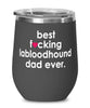 Funny Labloodhound Dog Wine Glass B3st F-cking Labloodhound Dad Ever 12oz Stainless Steel Black