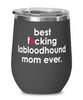 Funny Labloodhound Dog Wine Glass B3st F-cking Labloodhound Mom Ever 12oz Stainless Steel Black