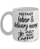 Funny Labor and Delivery Nurse Mug Instant Labor & Delivery Nurse Just Add Coffee Cup White