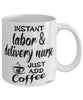 Funny Labor and Delivery Nurse Mug Instant Labor & Delivery Nurse Just Add Coffee Cup White