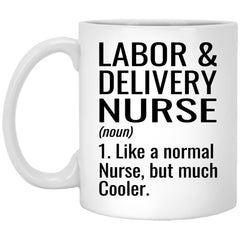 Funny Labor & Delivery Nurse Mug Like A Normal Nurse But Much Cooler Coffee Cup 11oz White XP8434