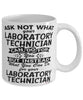 Funny Laboratory Technician Mug Ask Not What Your Laboratory Technician Can Do For You Coffee Cup 11oz 15oz White