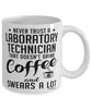 Funny Laboratory Technician Mug Never Trust A Laboratory Technician That Doesn't Drink Coffee and Swears A Lot Coffee Cup 11oz 15oz White
