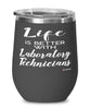 Funny Laboratory Technician Wine Glass Life Is Better With Laboratory Technicians 12oz Stainless Steel Black