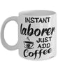 Funny Laborer Mug Instant Laborer Just Add Coffee Cup White