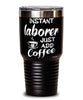 Funny Laborer Tumbler Instant Laborer Just Add Coffee 30oz Stainless Steel Black