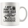 Funny Labrador Mug Just Want To Drink Beer And Hangout 11oz White Coffee Mugs