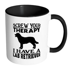 Funny Labrador Mug Screw Your Therapy I Have A Lab White 11oz Accent Coffee Mugs